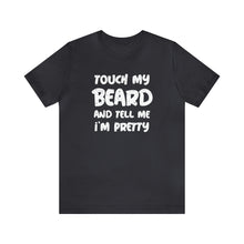 Load image into Gallery viewer, "Touch My Beard" Short Sleeve Tee