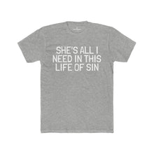 Load image into Gallery viewer, Men's "She's All I Need In This Life Of Sin" Tee (Matching Couple Shirt)