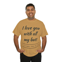 Load image into Gallery viewer, "I Love You" Unisex Heavy Cotton Tee