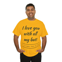Load image into Gallery viewer, "I Love You" Unisex Heavy Cotton Tee