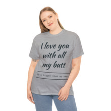Load image into Gallery viewer, "I Love You" Unisex Heavy Cotton Tee