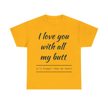 Load image into Gallery viewer, "I Love You" Unisex Heavy Cotton Tee