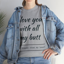 Load image into Gallery viewer, "I Love You" Unisex Heavy Cotton Tee