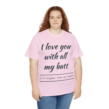 Load image into Gallery viewer, "I Love You" Unisex Heavy Cotton Tee
