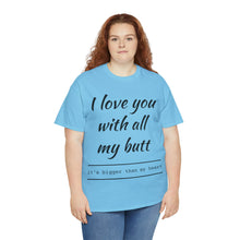 Load image into Gallery viewer, "I Love You" Unisex Heavy Cotton Tee