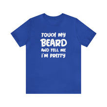 Load image into Gallery viewer, "Touch My Beard" Short Sleeve Tee
