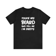 Load image into Gallery viewer, "Touch My Beard" Short Sleeve Tee