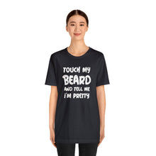 Load image into Gallery viewer, "Touch My Beard" Short Sleeve Tee