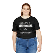 Load image into Gallery viewer, "Horrible Idea" Short Sleeve Tee