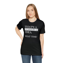 Load image into Gallery viewer, "Horrible Idea" Short Sleeve Tee