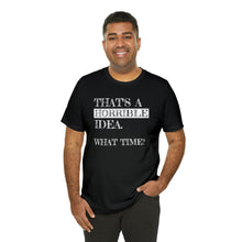 Load image into Gallery viewer, "Horrible Idea" Short Sleeve Tee