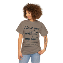 Load image into Gallery viewer, "I Love You" Unisex Heavy Cotton Tee