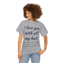 Load image into Gallery viewer, "I Love You" Unisex Heavy Cotton Tee