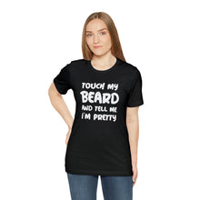 Load image into Gallery viewer, "Touch My Beard" Short Sleeve Tee