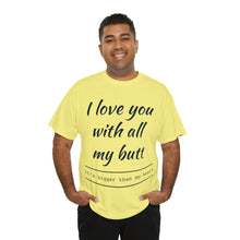 Load image into Gallery viewer, "I Love You" Unisex Heavy Cotton Tee