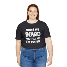 Load image into Gallery viewer, "Touch My Beard" Short Sleeve Tee
