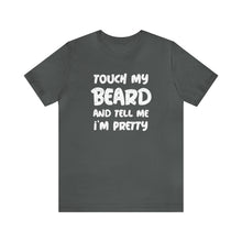 Load image into Gallery viewer, "Touch My Beard" Short Sleeve Tee