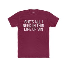 Load image into Gallery viewer, Men's "She's All I Need In This Life Of Sin" Tee (Matching Couple Shirt)