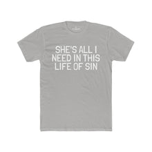 Load image into Gallery viewer, Men's "She's All I Need In This Life Of Sin" Tee (Matching Couple Shirt)