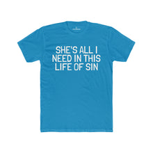 Load image into Gallery viewer, Men's "She's All I Need In This Life Of Sin" Tee (Matching Couple Shirt)