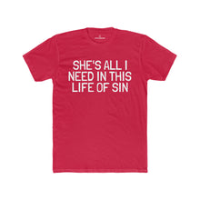 Load image into Gallery viewer, Men's "She's All I Need In This Life Of Sin" Tee (Matching Couple Shirt)
