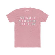 Load image into Gallery viewer, Men's "She's All I Need In This Life Of Sin" Tee (Matching Couple Shirt)
