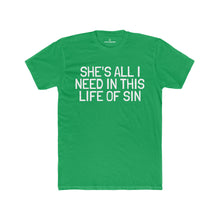 Load image into Gallery viewer, Men's "She's All I Need In This Life Of Sin" Tee (Matching Couple Shirt)