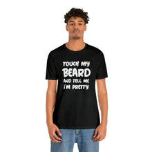 Load image into Gallery viewer, "Touch My Beard" Short Sleeve Tee