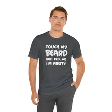 Load image into Gallery viewer, "Touch My Beard" Short Sleeve Tee