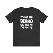 Load image into Gallery viewer, "Touch My Beard" Short Sleeve Tee