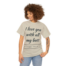 Load image into Gallery viewer, "I Love You" Unisex Heavy Cotton Tee