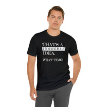 Load image into Gallery viewer, "Horrible Idea" Short Sleeve Tee