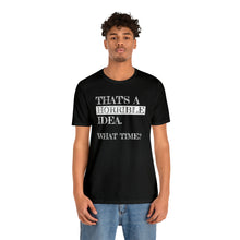 Load image into Gallery viewer, "Horrible Idea" Short Sleeve Tee