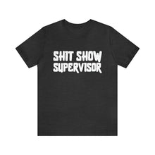 Load image into Gallery viewer, "Shit Show Supervisor" Short Sleeve Tee