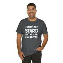 Load image into Gallery viewer, "Touch My Beard" Short Sleeve Tee