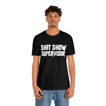 Load image into Gallery viewer, "Shit Show Supervisor" Short Sleeve Tee