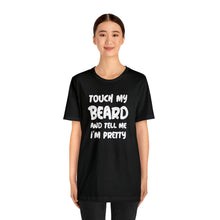 Load image into Gallery viewer, "Touch My Beard" Short Sleeve Tee