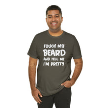 Load image into Gallery viewer, "Touch My Beard" Short Sleeve Tee