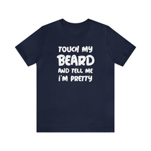 Load image into Gallery viewer, "Touch My Beard" Short Sleeve Tee