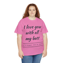 Load image into Gallery viewer, "I Love You" Unisex Heavy Cotton Tee