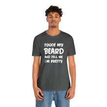 Load image into Gallery viewer, "Touch My Beard" Short Sleeve Tee