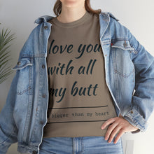 Load image into Gallery viewer, "I Love You" Unisex Heavy Cotton Tee
