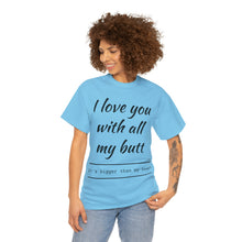 Load image into Gallery viewer, "I Love You" Unisex Heavy Cotton Tee
