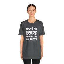Load image into Gallery viewer, "Touch My Beard" Short Sleeve Tee