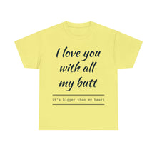 Load image into Gallery viewer, "I Love You" Unisex Heavy Cotton Tee