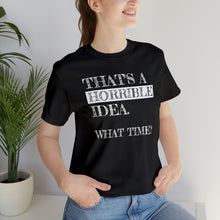 Load image into Gallery viewer, "Horrible Idea" Short Sleeve Tee