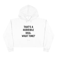 Load image into Gallery viewer, Woman's "Horrible Idea" Crop Hoodie