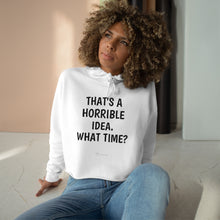 Load image into Gallery viewer, Woman's "Horrible Idea" Crop Hoodie